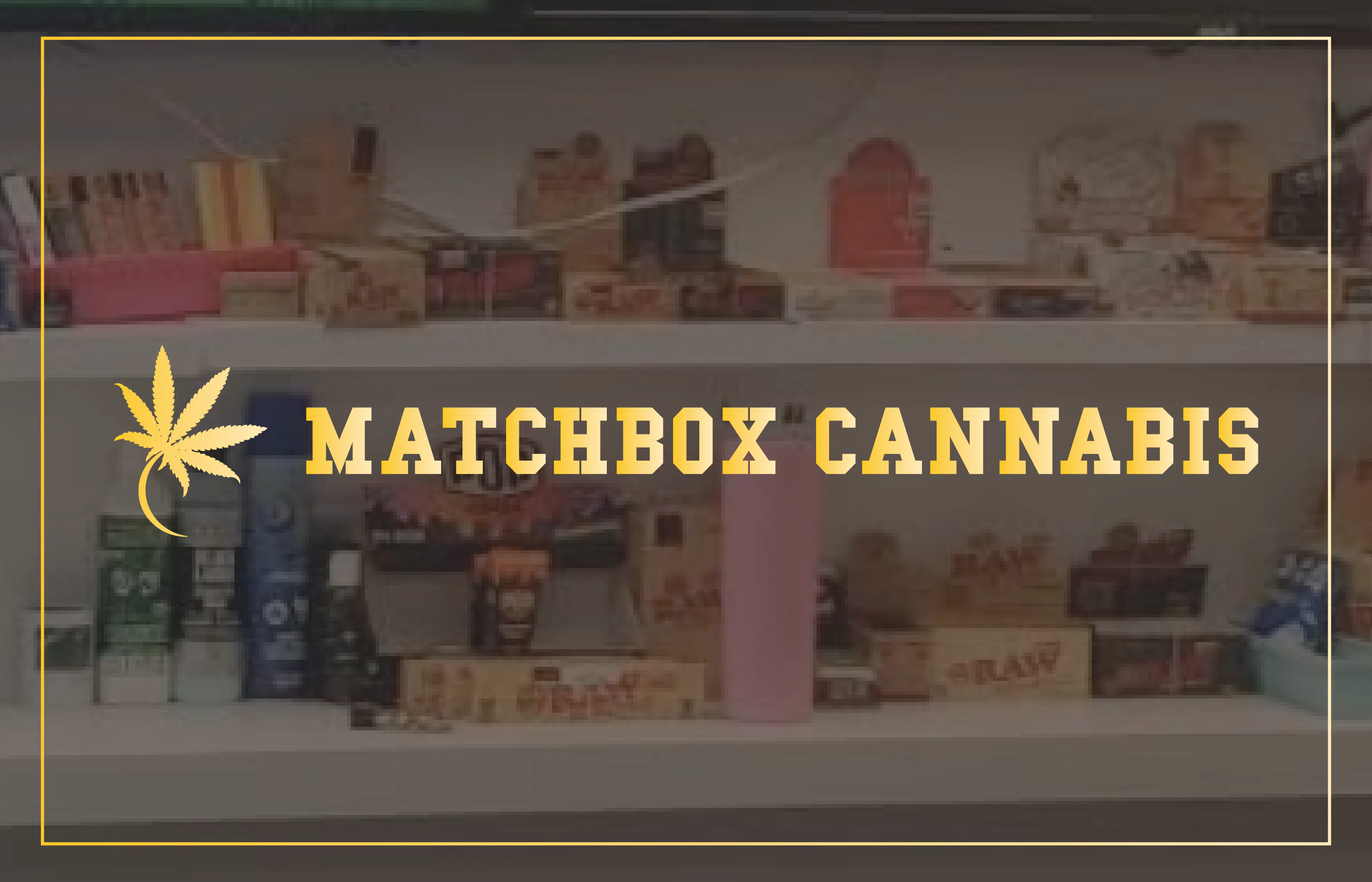 Matchbox Cannabis - Queen St listing banner