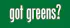 Got Greens