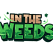In The Weeds