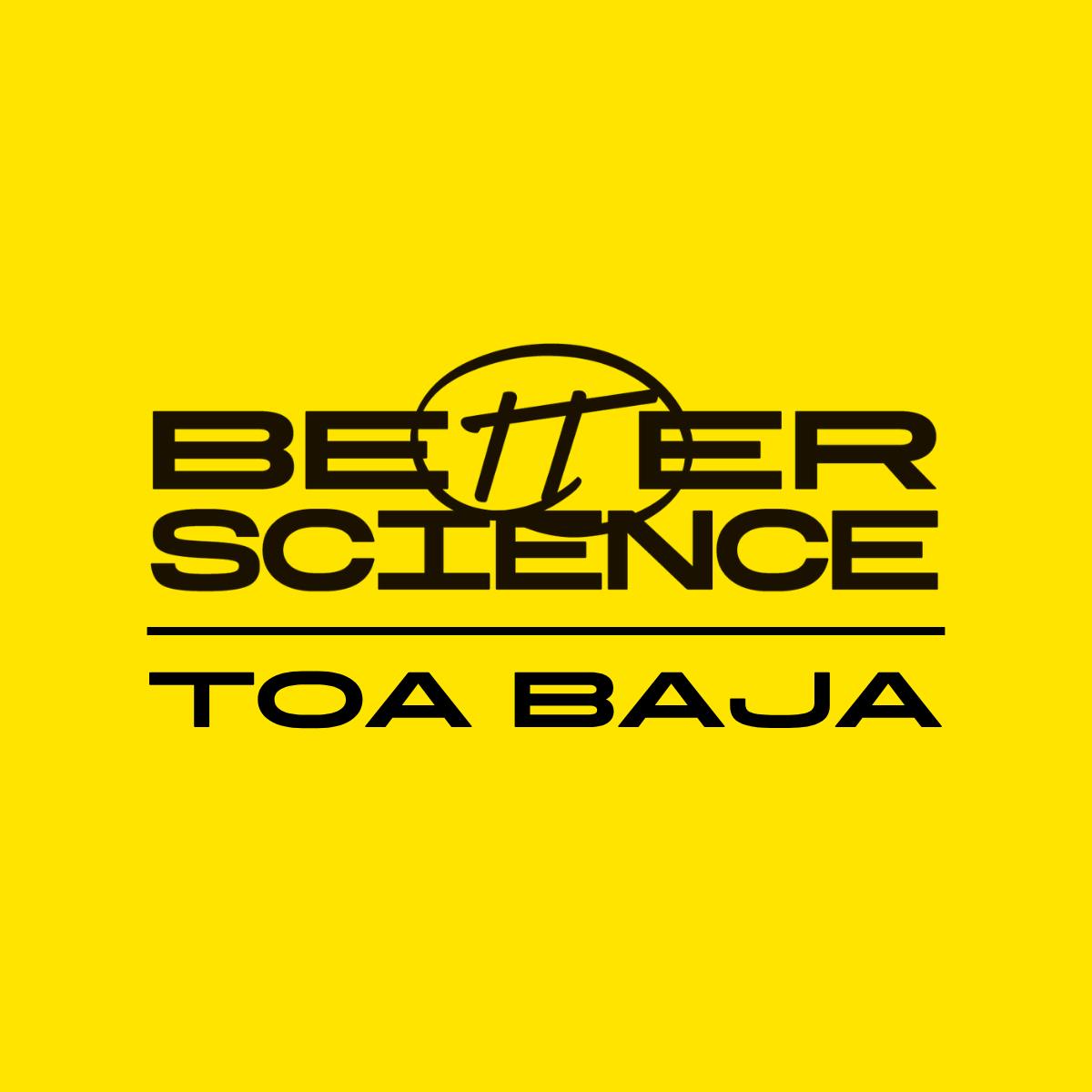 Better Science - Toa Baja