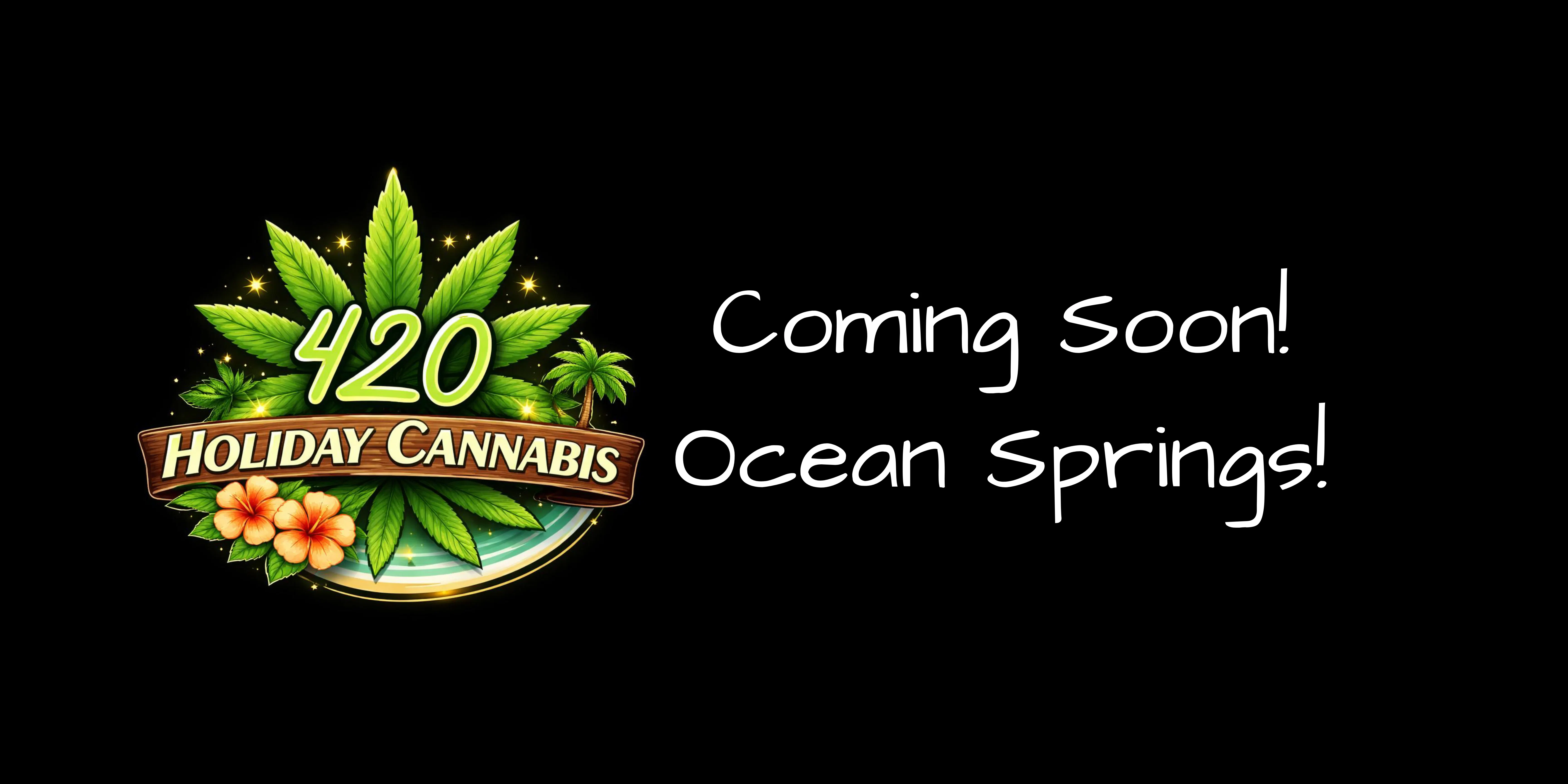 420 Holiday - Ocean Springs - OPENING TODAY!! listing banner