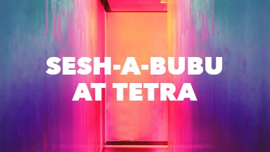 Sesh-a-Bubu at Tetra event image