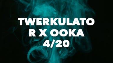 Twerkulator x OOKA 4/20 event image