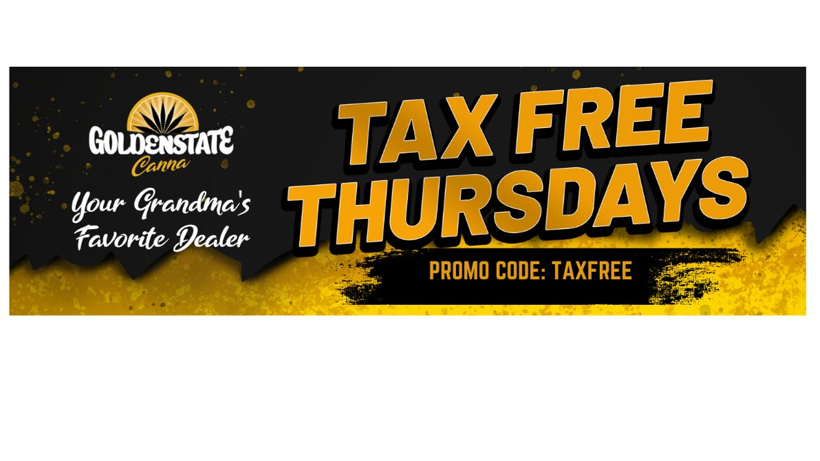 Golden State Canna TAX FREE THURSDAYS!!