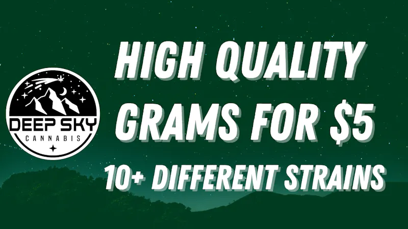 Deep Sky Cannabis $5 QUALITY GRAMS