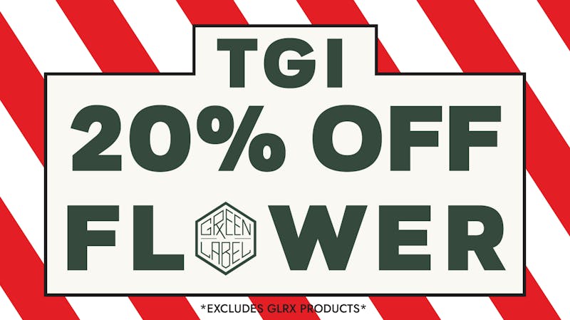 Green Label RX TGI FLOWER FRI