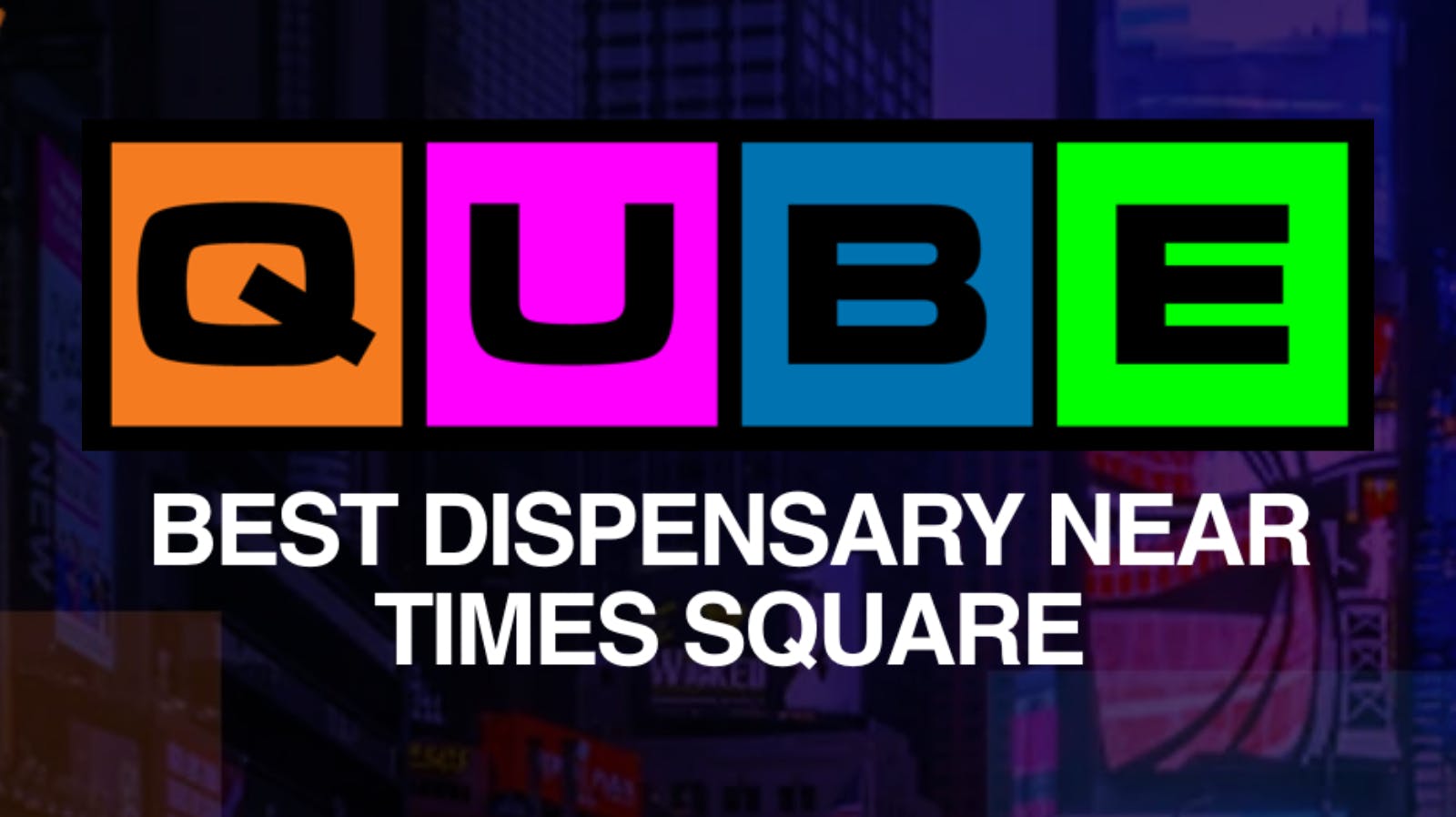QUBE Cannabis Dispensary 🟧🟪 QUBE TIMES SQUARE NYC 🟦🟩