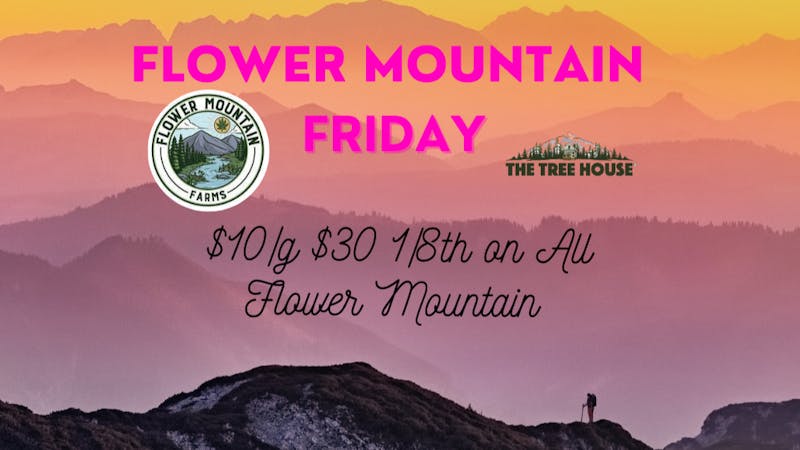 The Tree House - AK Flower Mountain Friday! $10 tier