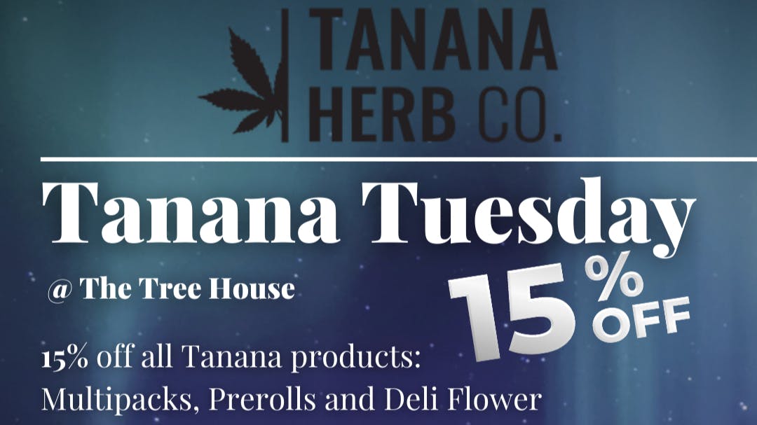 The Tree House - AK Tanana Tuesday! 15% OFF