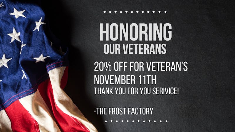 The Frost Factory Veteran's Day
