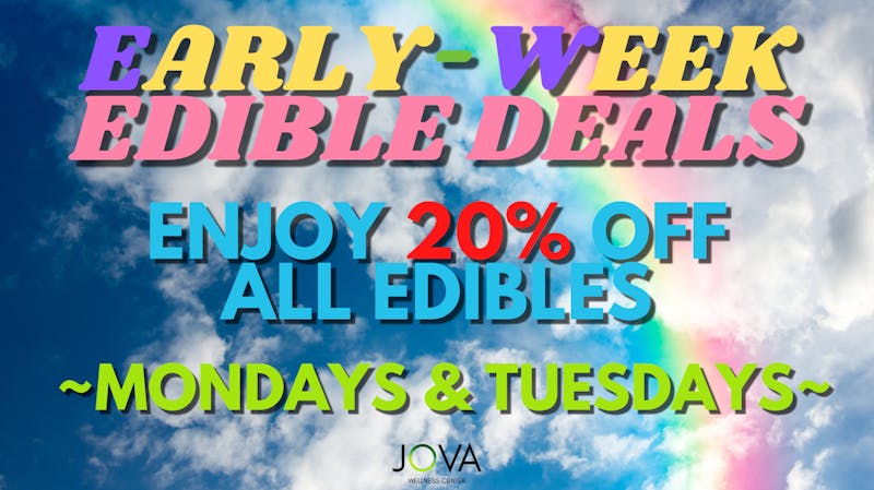 JOVA Wellness Center EARLY-WEEK EDIBLE DEALS