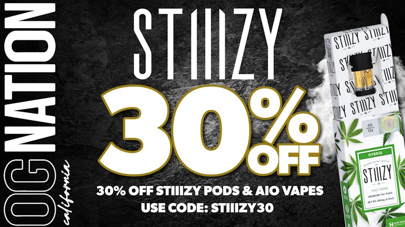 OG NATION - Maywood 30% OFF STIIIZY PODS & DISPOSABL
