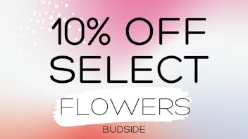 Budside Cannabis 10% OFF SELECT FLOWERS