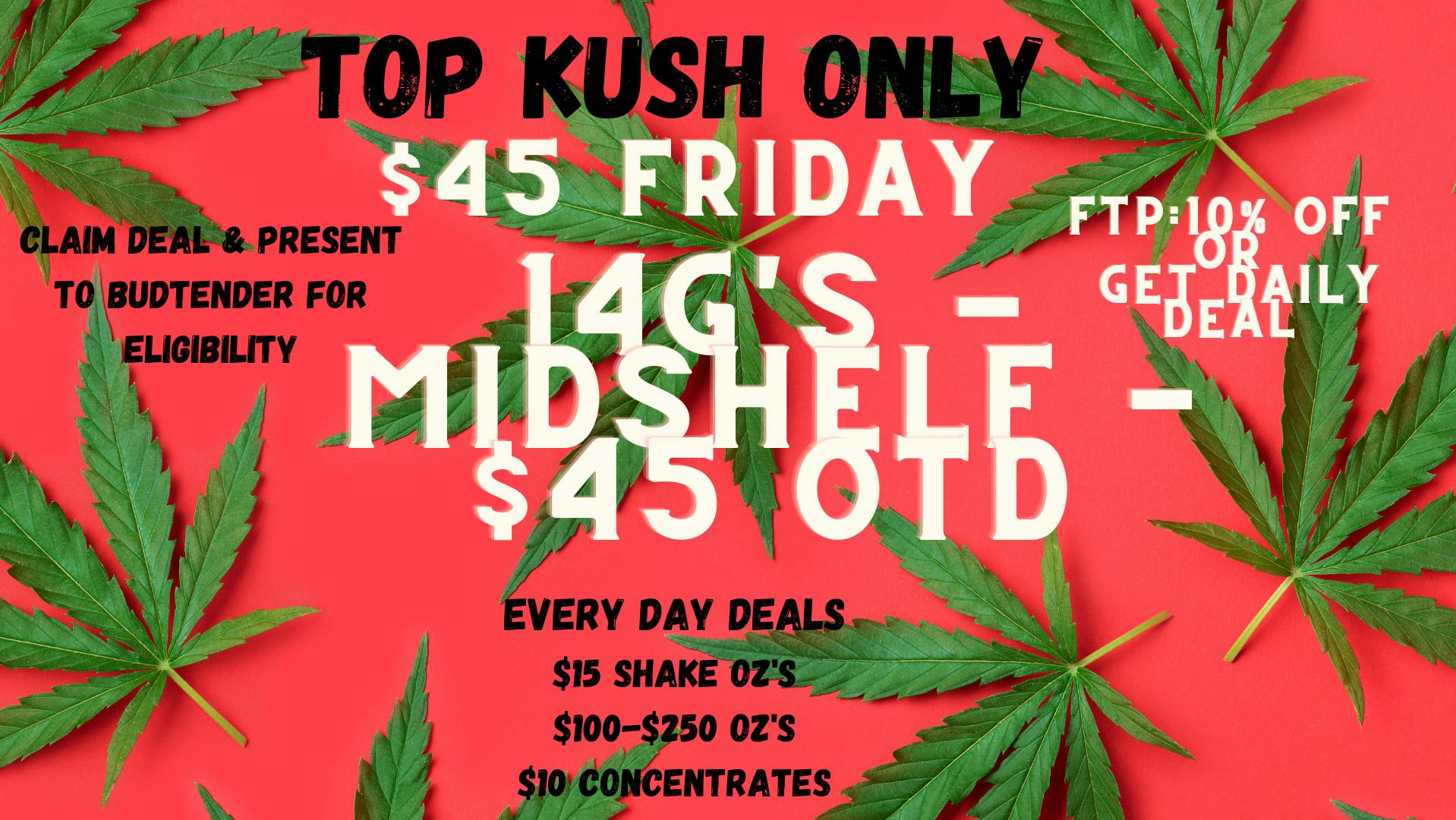 Top Kush Only Fryday-14G's f/$45 ALL Mid Shelf