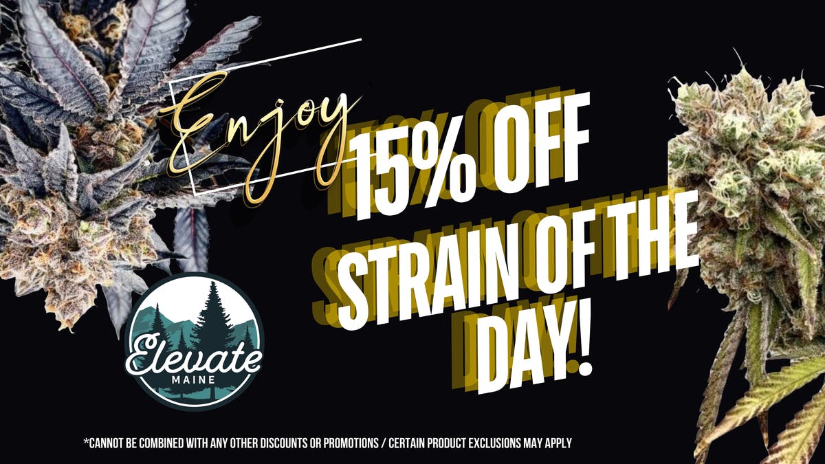 Elevate Maine - S. Portland 15% Off Strain of the Day!
