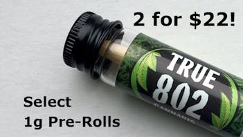 True 802 Cannabis 2 for $22 1g Pre-Rolls!