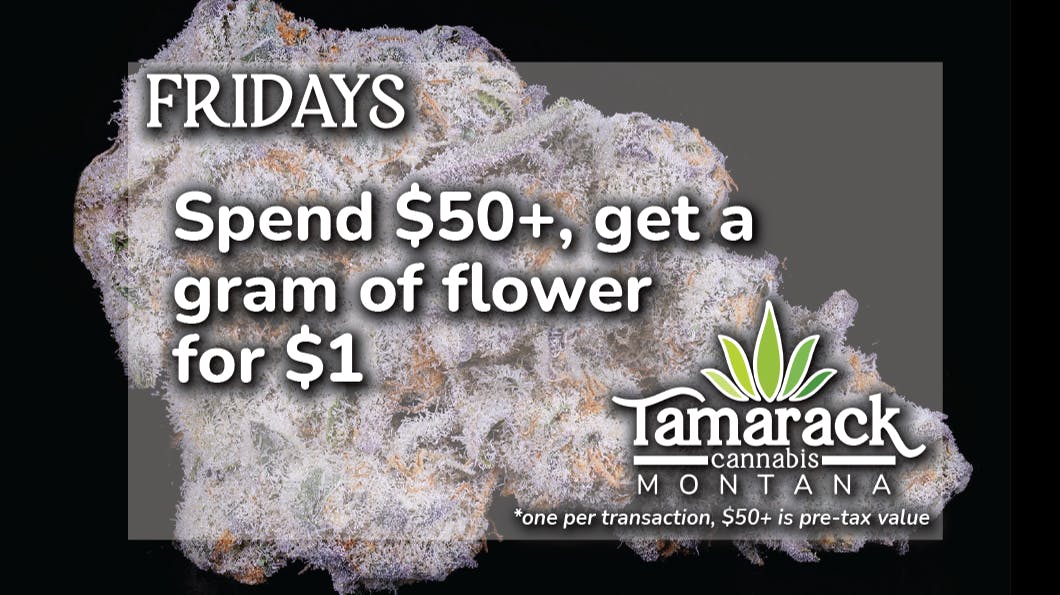 Tamarack Cannabis - Whitefish Spend $50+ Get a Gram for $1