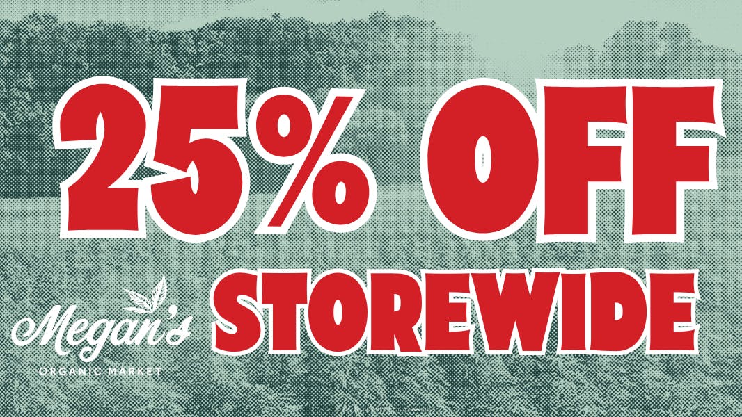 Megan's Organic Market - Goleta 25% Off Storewide