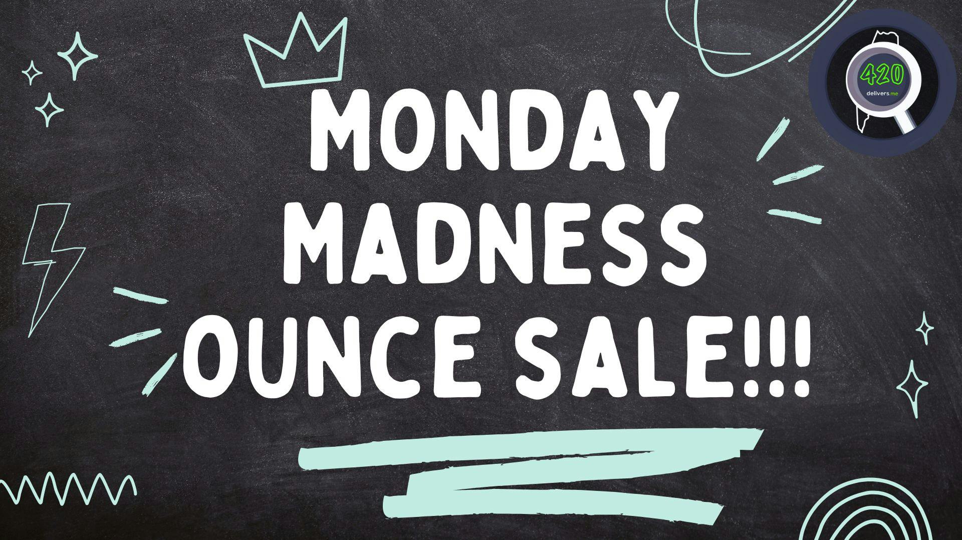 420delivers Monday Madness Ounce SALE!!!