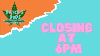 Batch's Buds Closing at 6pm