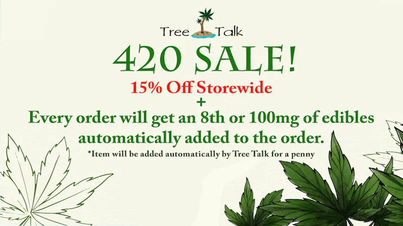 Tree Talk - Sacramento South Happy 420!!! 15% Off Storewide