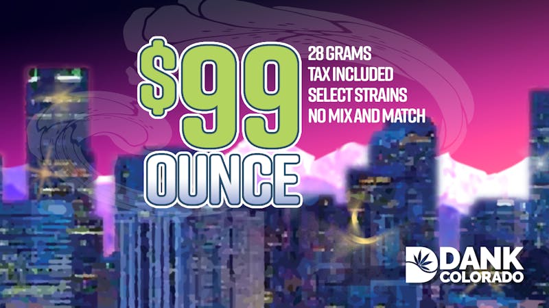 DANK Colorado - Adult Use Flower Sale: $99 Oz/$55 Half Oz