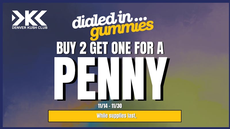 Denver Kush Club - Recreational / Medical Dialed In Buy 2, Get One For a PENNY!!!