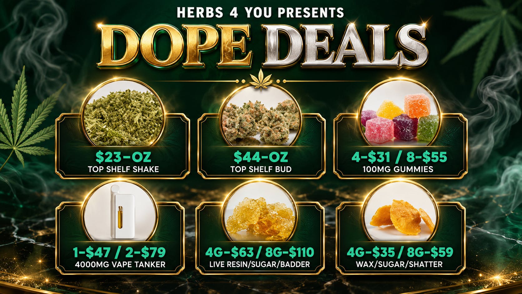 Herbs 4 You $44 - FLOWER OZ / $59 - 8G's WAX