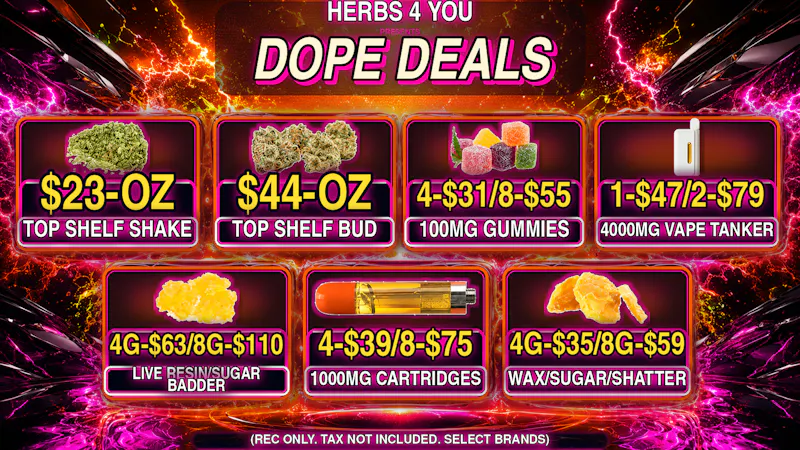 Herbs 4 You $44 - FLOWER OZ / $59 - 8G's WAX