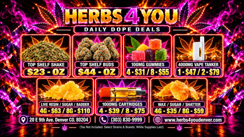 Herbs 4 You $44 - FLOWER OZ / $59 - 8G's WAX