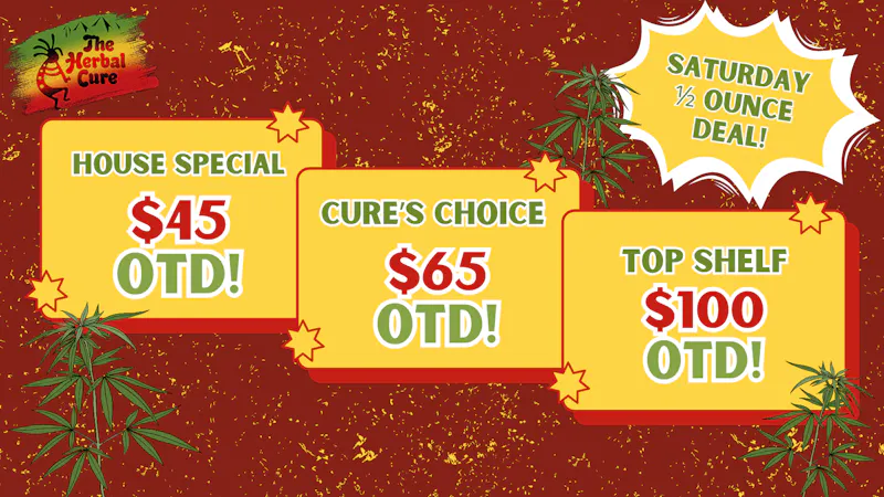 The Herbal Cure (Med and Rec) Saturday 1/2 Ounce Special