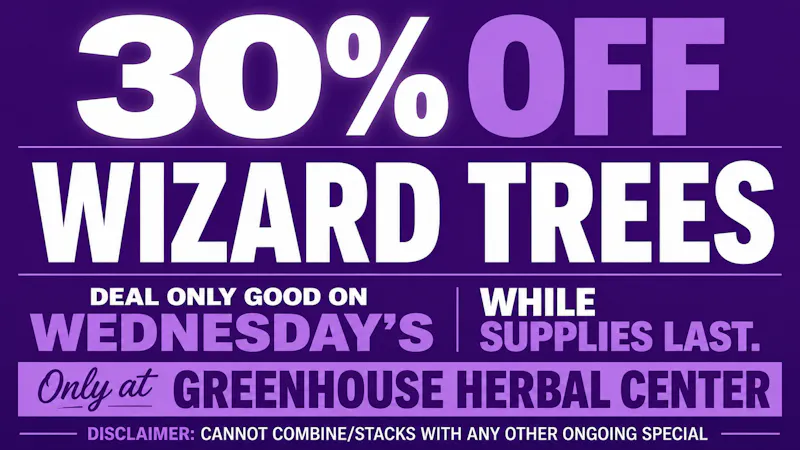 Greenhouse Herbal Center Wizard Trees Wednesday - Save 30% off