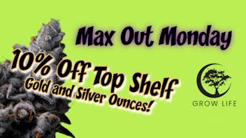 Grow Life Max Out Monday- 10% Off Gold & Silver Shelf Ounces