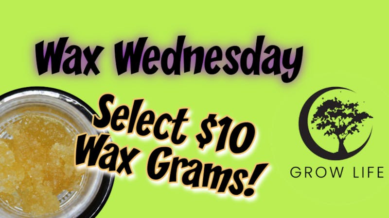 Grow Life Wax Wednesday - Select $10 Wax Grams!