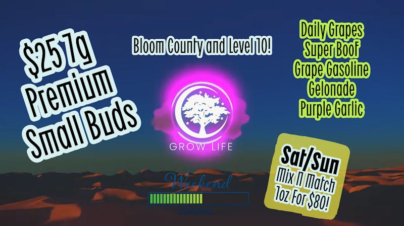 Grow Life Rec: Bloom 1/4's Starting at $25 & $80/oz Sat/Sun!