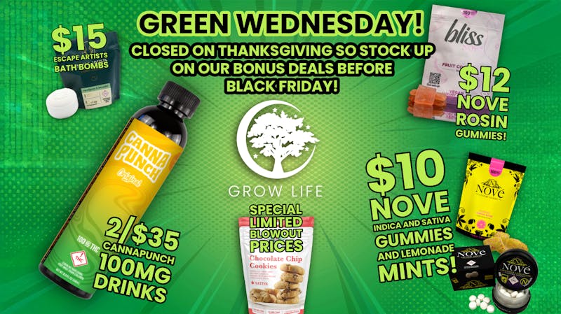 Grow Life GREEN WEDNESDAY DEALS TODAY - CLOSED TOMORROW!