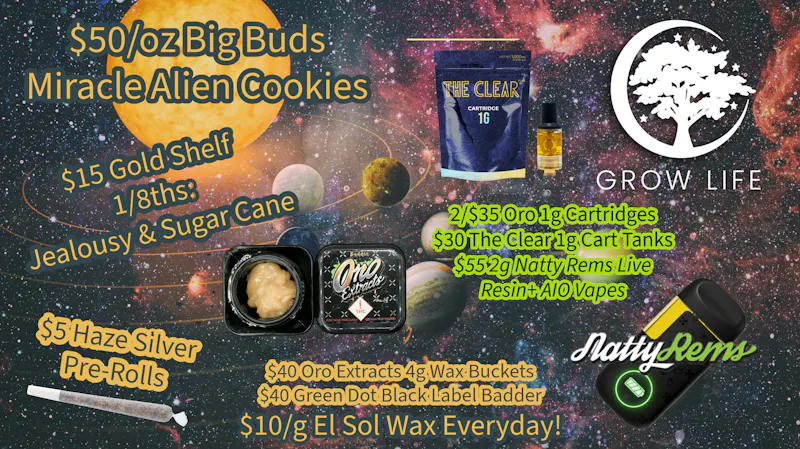 Grow Life $50 Ounces, $10 Wax Grams, $40 Oro 4g Wax Jars!