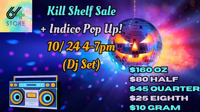 The 64 Store Indico Pop up 4pm-7pm Kill Shelf Sale $160 OZ
