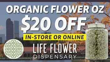 Life Flower Dispensary $20 OFF Organic Flower OZ