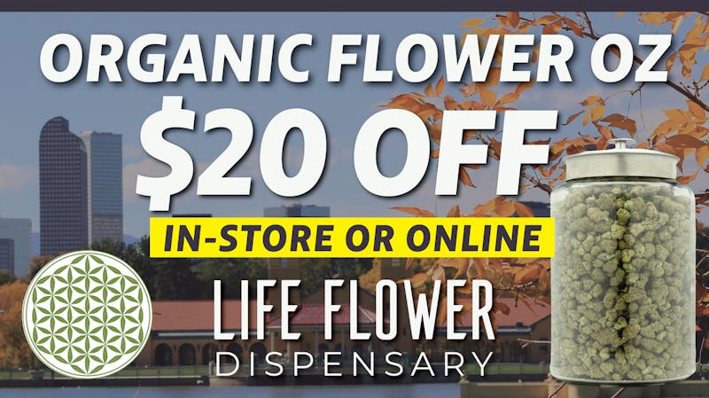 Life Flower Dispensary $20 OFF Organic Flower OZ