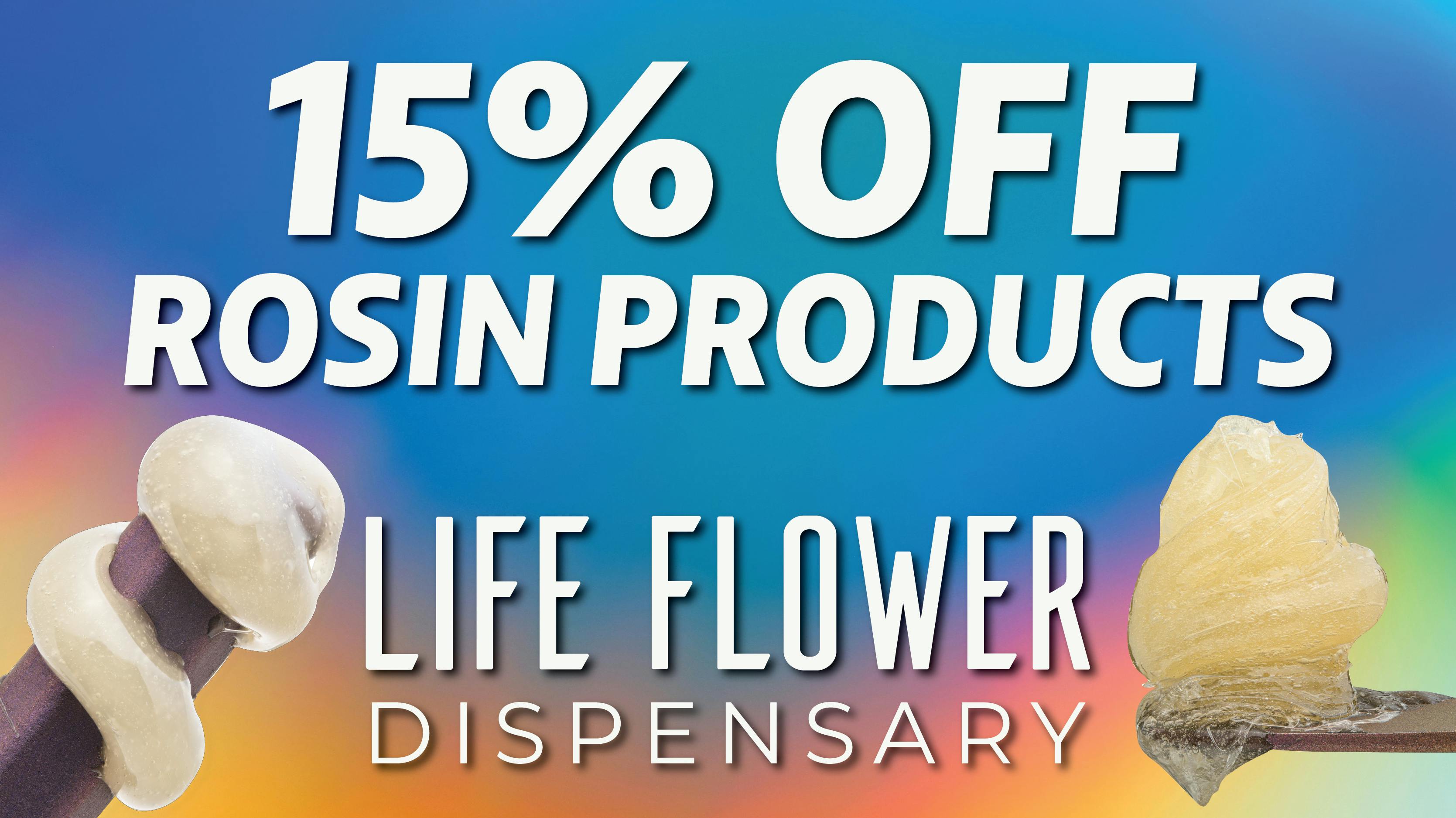 Life Flower Dispensary 15% Off Rosin Products