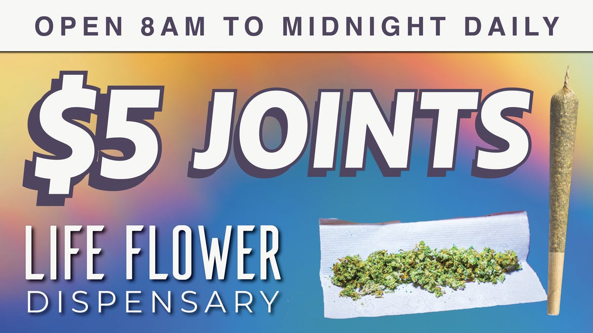 Life Flower Dispensary $5 Joints every Friday