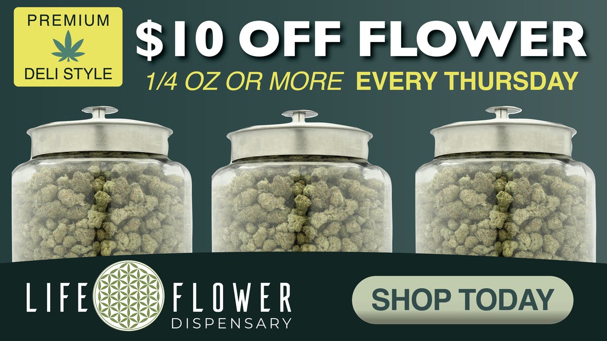 Life Flower Dispensary Get $10 OFF Deli Style Flower