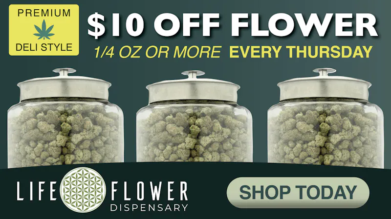 Life Flower Dispensary Get $10 OFF Deli Style Flower