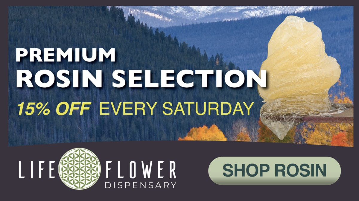 Life Flower Dispensary 15% Off Rosin products