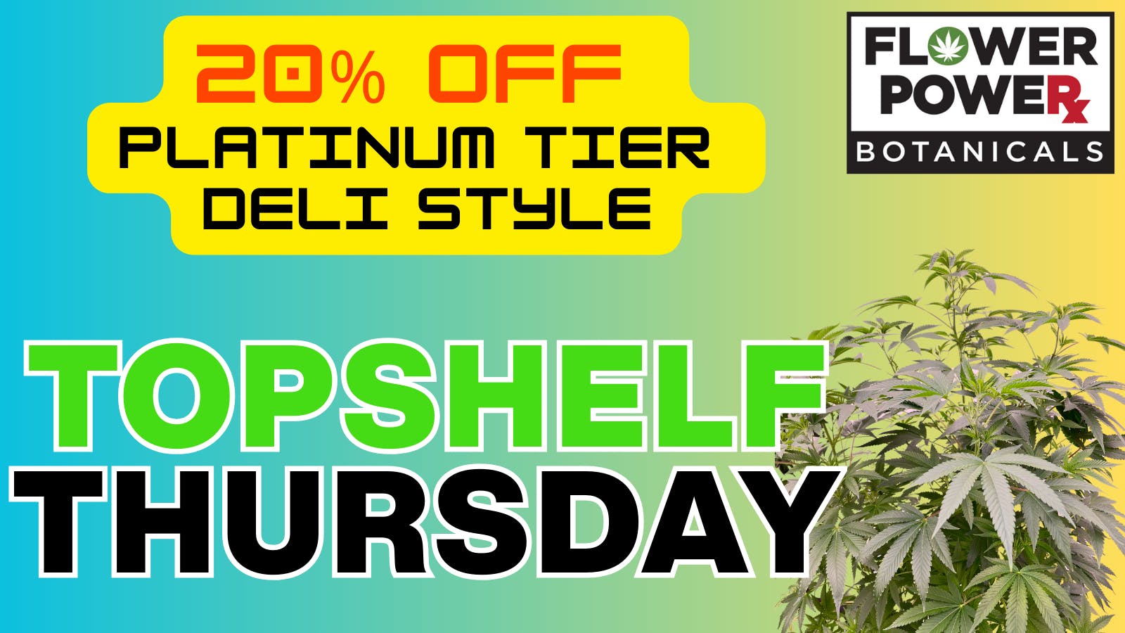 Flower Power Botanicals 20% Off Platinum Tier Deli Style & Select Prepacks