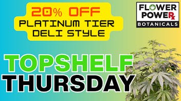 Flower Power Botanicals 20% Off Platinum Tier Deli Style & Select Prepacks