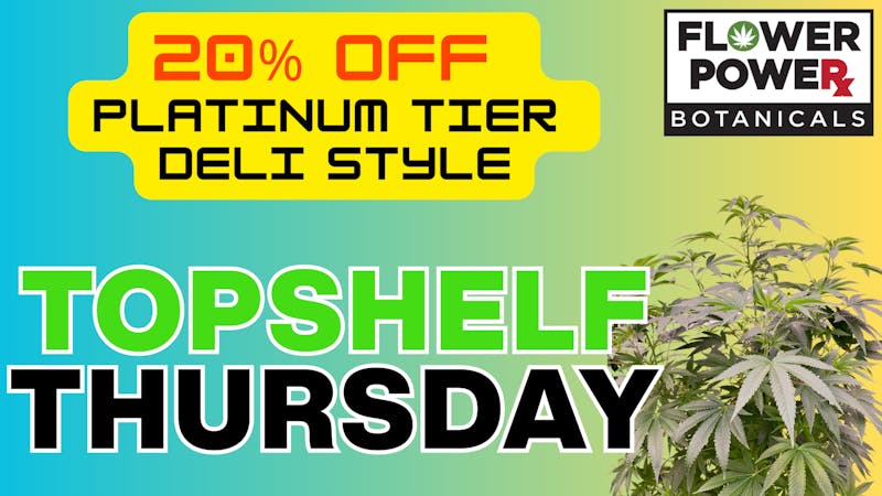 Flower Power Botanicals 20% Off Platinum Tier Deli Style & Select Prepacks