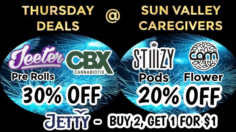 Sun Valley Caregivers Thursday CBX30%, Jeeter30%, Stiiizy/CAM 20% OFF