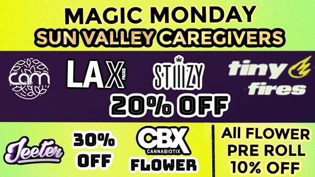 Sun Valley Caregivers MON -Jeeter 30% OFF/STIIIZY/CAM/LAX PACKS 20% OFF